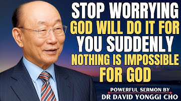 Stop Worrying | God Will Do It For You Suddenly | Most Powerful Sermon Dr. David Yonggi Cho