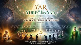Yar Yüreğim Yar ✦ Seyyah Olup Şu Alemi Arasam ✨ Zikirli İlahi Yunus × Geylani 2026