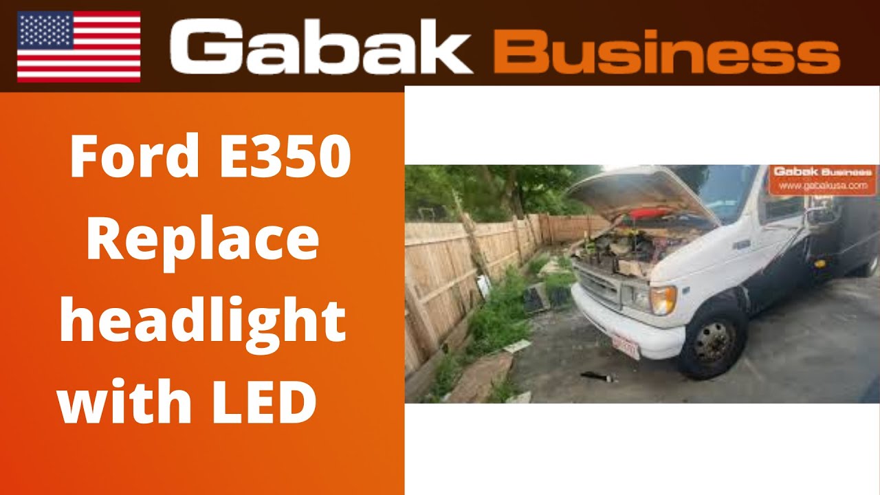 How to replace headlight with LED Ford e350 1999 v8? - Gabak Business - Gabriel Barrandeguy