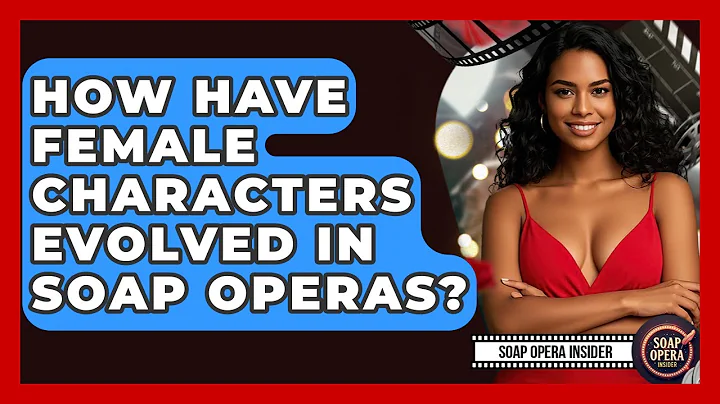 How Have Female Characters Evolved In Soap Operas? - Soap Opera Insider