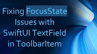 Celebrity Fixing FocusState Issues with SwiftUI TextField in ToolbarItem Profile