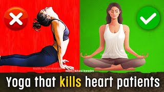 Yoga poses that kills heart patient. Avoid these yoga poses if you have heart issue. Best Heart Yoga