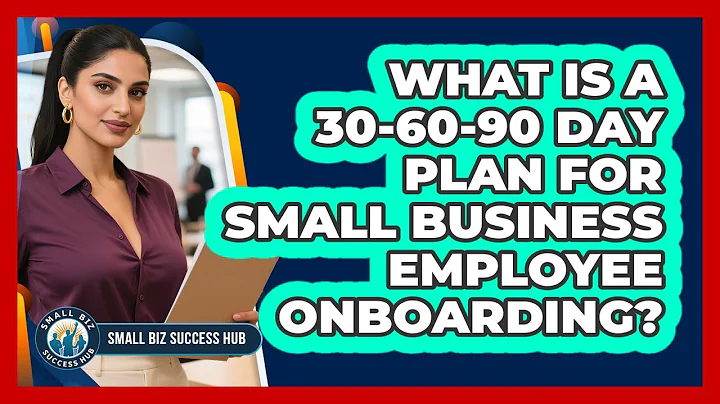 What Is A 30-60-90 Day Plan For Small Business Employee Onboarding? - Small Biz Success Hub
