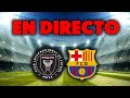 🔴EN DIRECTO : MIA vs FCB · EN VIVO REACCIONANDO AL 2º PARTIDO DE PRETEMPORADA