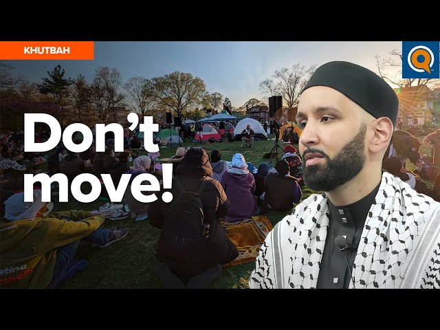 Don't Move! - Gaza Encampment at Northwestern University- Khutbah by Dr. Omar Suleiman class=