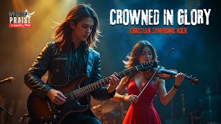 CROWNED IN GLORY | Christian Symphonic Rock Worship | Power, Majesty & Faith