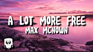 Max Mcnown - A lot more free (lyrics)