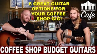The Best Budget Priced Acoustic Guitars for your next Coffee Shop Gig!