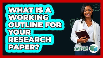 What Is A Working Outline For Your Research Paper? - The Language Library