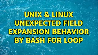 Unix & Linux: Unexpected field expansion behavior by bash for loop (2 Solutions!!)