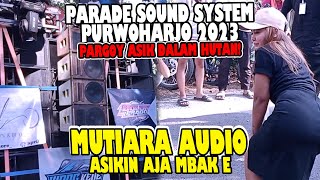 PARADE SOUND SYSTEM PURWOHARJO 2023 - MUTIARA AUDIO FULL PARGOY!