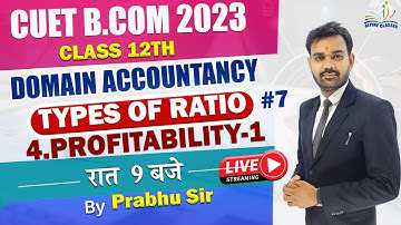 #7 TYPES OF ACCOUNTING RATIO(PROFITABILITY-1) DOMAIN  ACCOUNTANCY | CUET BCOM 2023 |BY PRABHU SIR |