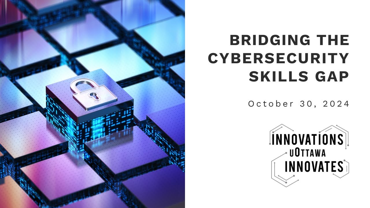 uOttawa Innovates: Bridging the cybersecurity skills gap - YouTube