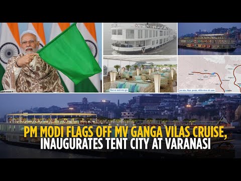 PM Modi flags off MV Ganga Vilas cruise, inaugurates Tent City at Varanasi
