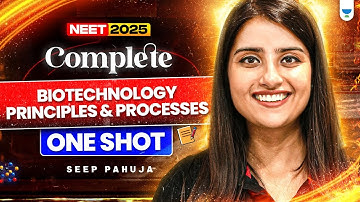 Complete Biology in 45 Days | Biotechnology- Principles & Processes in One Shot | Seep Pahuja