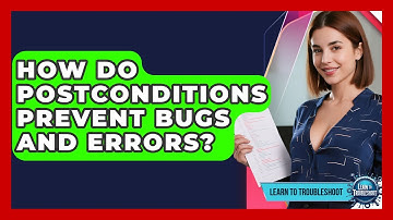 How Do Postconditions Prevent Bugs And Errors? - Learn To Troubleshoot