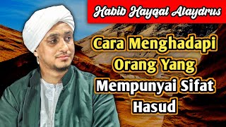 CARA MENGHADAPI ORANG YANG MEMPUNYAI SIFAT HASUD - Habib Hayqal Alaydrus