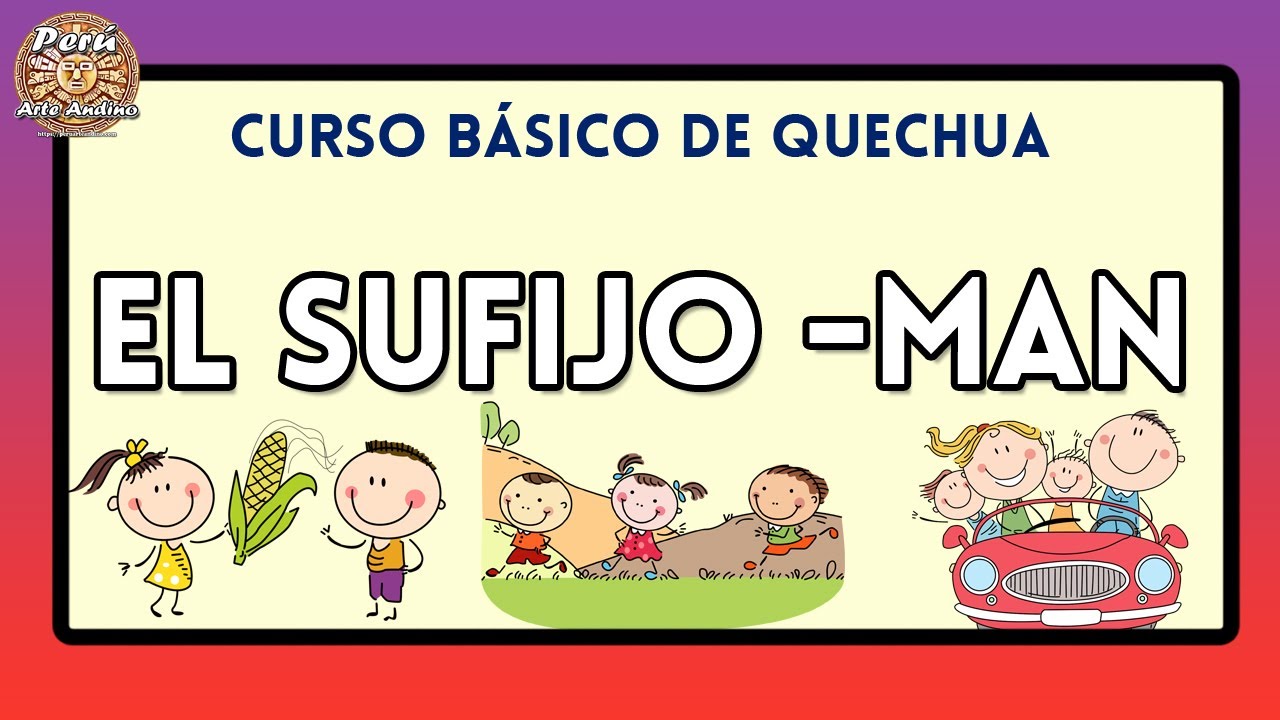 El SUFIJO -MAN en QUECHUA 🤩 Dativo / Direccional ✍ Sufijos en quechua 🐹