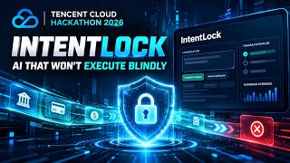 IntentLock Tencent Hackathon 2026 Demo