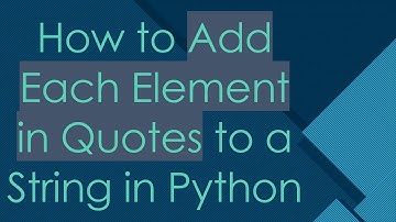 How to Add Each Element in Quotes to a String in Python