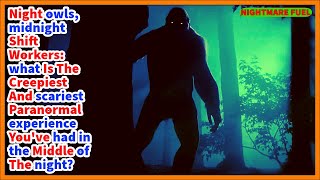 Night owls, midnight workers. what is the creepiest and scariest paranormal experience you've had