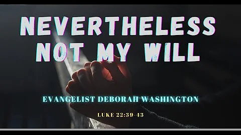 ***Mid-Week Service***   "Nevertheless Not My Will...