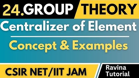 Centralizer of Element | Examples | Group Theory | CSIR NET | IIT JAM | Higher Mathematics