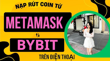 BYBIT Bài 2A | Cách Nạp Rút Chuyển Coin từ BYBIT sang Metamask trên điện thoại năm 2025