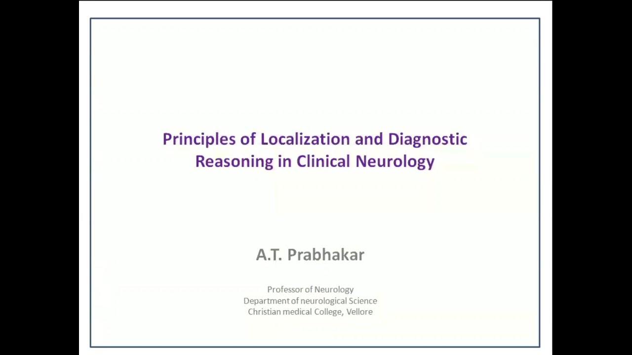 Principles of Localizing and diagnostic reasoning in Clinical Neurology