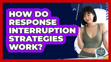 How Do Response Interruption Strategies Work?