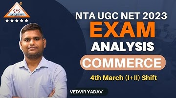 Commerce exam analysis | 4 Mar 2023 | Shift 1 & 2, Vedvir Yadav | NTA UGC NET/JRF 2023 | EVS Academy