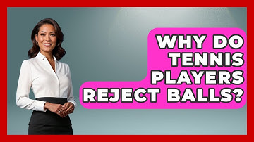 Why Do Tennis Players Reject Balls? - The Racket Xpert