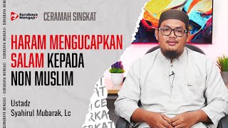 HARAM MENGUCAPKAN SALAM KEPADA NON MUSLIM - Ustadz Syahirul Mubarak, Lc