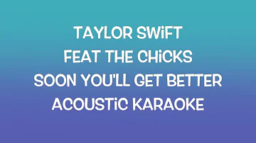 Taylor Swift - Soon You'll Get Better ft The Chicks (Acoustic Karaoke)