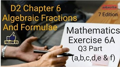 D2 CHAPTER 6 Ex 6A Q3 (a,b,c,d,e and f)  Algebraic Fractions And Formulae
