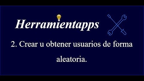 HERRAMIENTAPPS #2 Crear u obtener datos de usuarios de forma aleatoria.