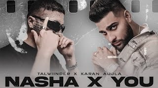 NASHA / YOU - Talwiinder x Karan Aujla | Prod. By Ether