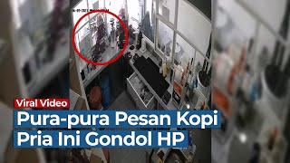 Terekam CCTV Aksi Pencurian HP di Surabaya, Pelaku Pura-pura Pesan Kopi