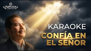 Francisco Orantes - Confía En El Señor | Pista Karaoke