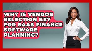 Why Is Vendor Selection Key For SaaS Finance Software Planning? - All About SaaS Finance