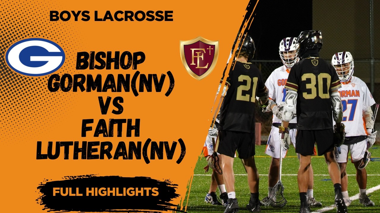 Boys Lacrosse - Bishop Gorman(NV vs Faith Lutheran(NV) Full Highlights