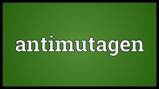 Antimutagen Meaning