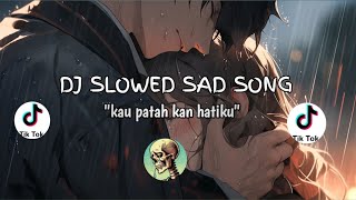 Dj Viral 2026 Slowed Sad Song  Kau Patah Kan Hatiku djviral remix slowed 