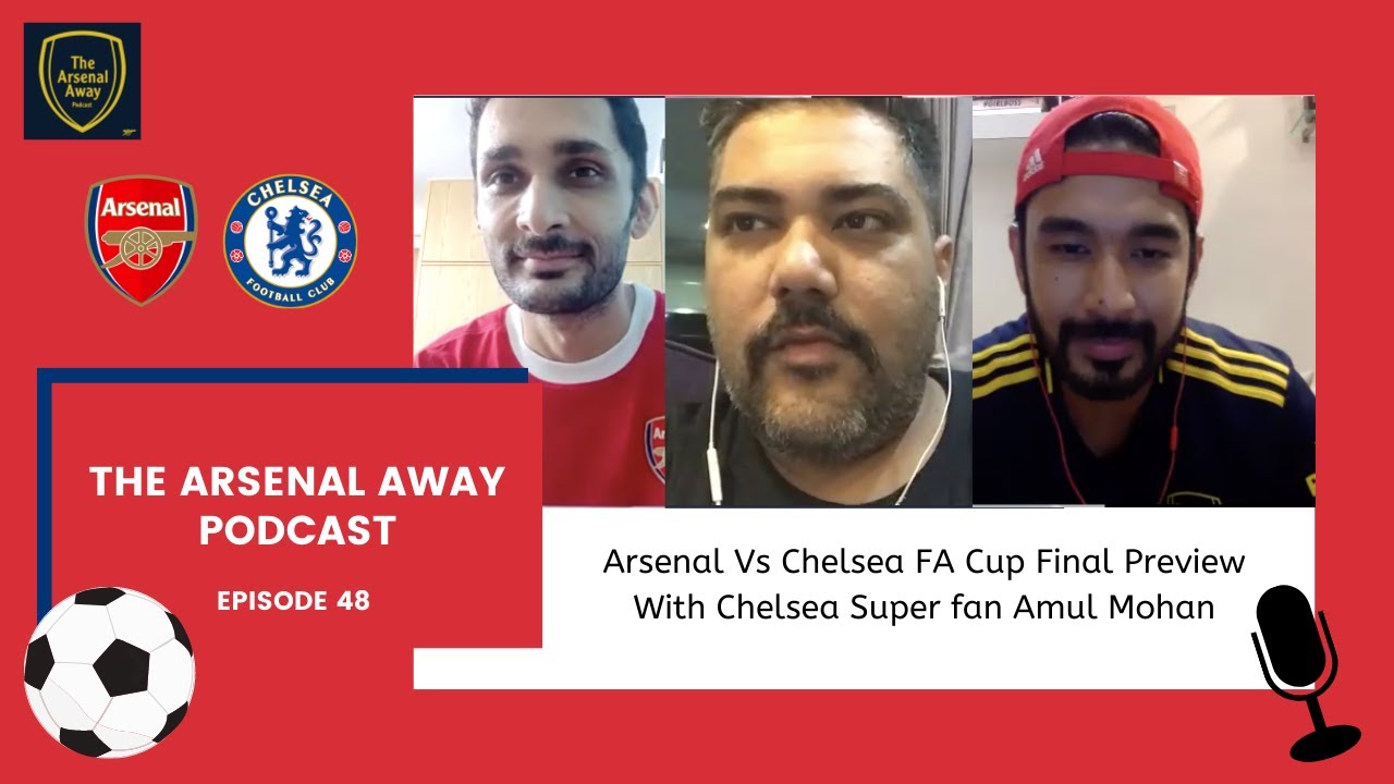 The Arsenal Away – EP 48 – Arsenal Vs Chelsea FA Cup Final Preview With Chelsea Super Fan Amul Mohan