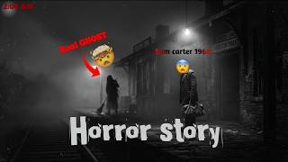 Sam Carter 1968 horror storie real horror experience railway stations true horror stories