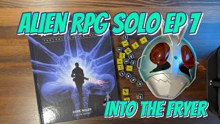 Alien TTRPG Solo Episode 7 : Into the Fryer!
