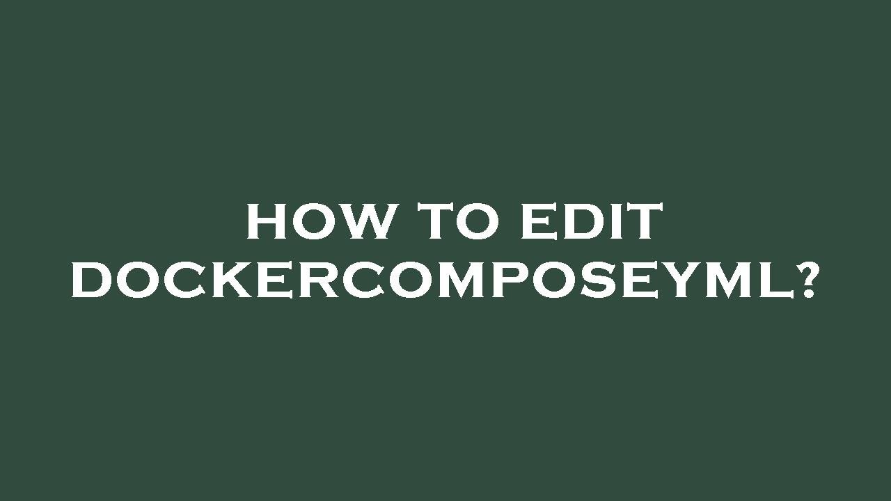How to edit dockercomposeyml youtube