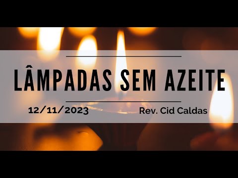 Lâmpadas sem azeite | Rev. Cid Caldas | 12.11.2023