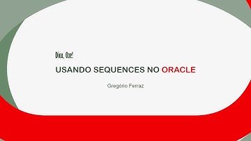DICA-OXE! Criando e Utilizando Sequences no ORACLE
