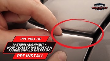 PPF Pro Tips - Pattern Alignment - How Close To The Edge Of A Panel Should The PPF Go?